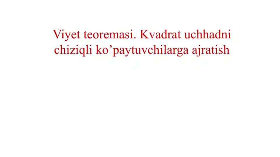 Viyetteoremasi.Kvadratuchhadnichiziqliko’paytuvchilargaajratish