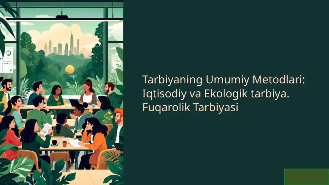 Tarbiyaning Umumiy Metodlari: Iqtisodiy va Ekologik tarbiya. Fuqarolik Tarbiyasi