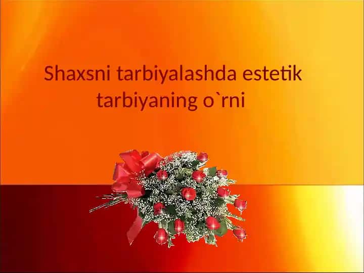 Shaxsni tarbiyalashda estetik tarbiyaning o`rni