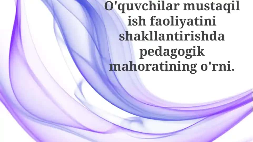 Pedagogik mahoratning o'quvchilarning mustaqil ish faoliyatiga ta'siri