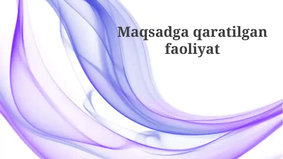 Maqsadli faoliyatning mohiyati
