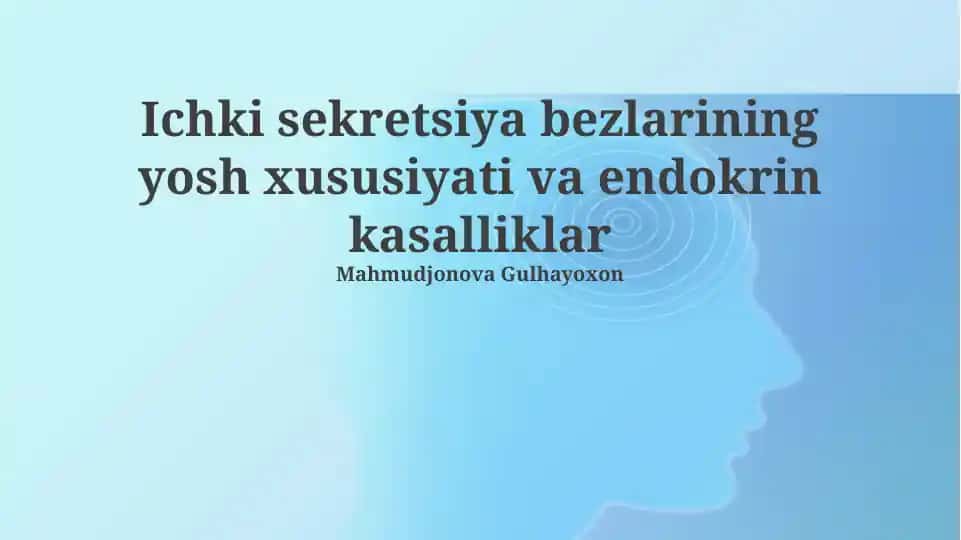 Ichki sekretsiya bezlarining yosh xususiyati va endokrin kasalliklar