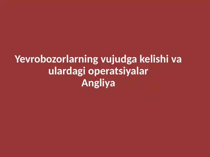 Yevrobozorlarning vujudga kelishi va ulardagi operatsiyalar Angliya