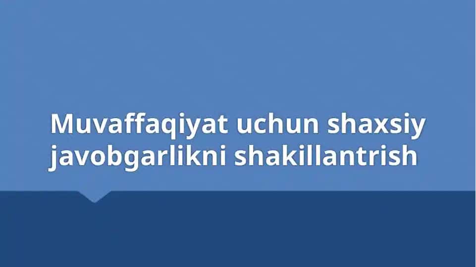Muvaffaqiyat uchun shaxsiy javobgarlikni shakllantirish