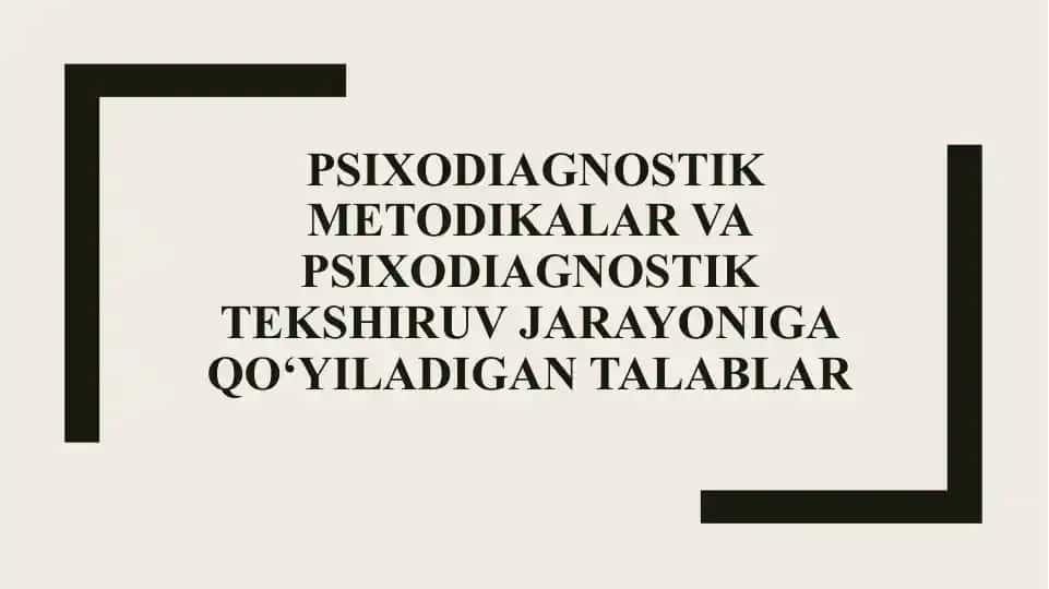 Psixodiagnostik Metodikalar va Psixodiagnostik Tekshiruv Jarayoniga Qo‘yiladigan Talablar