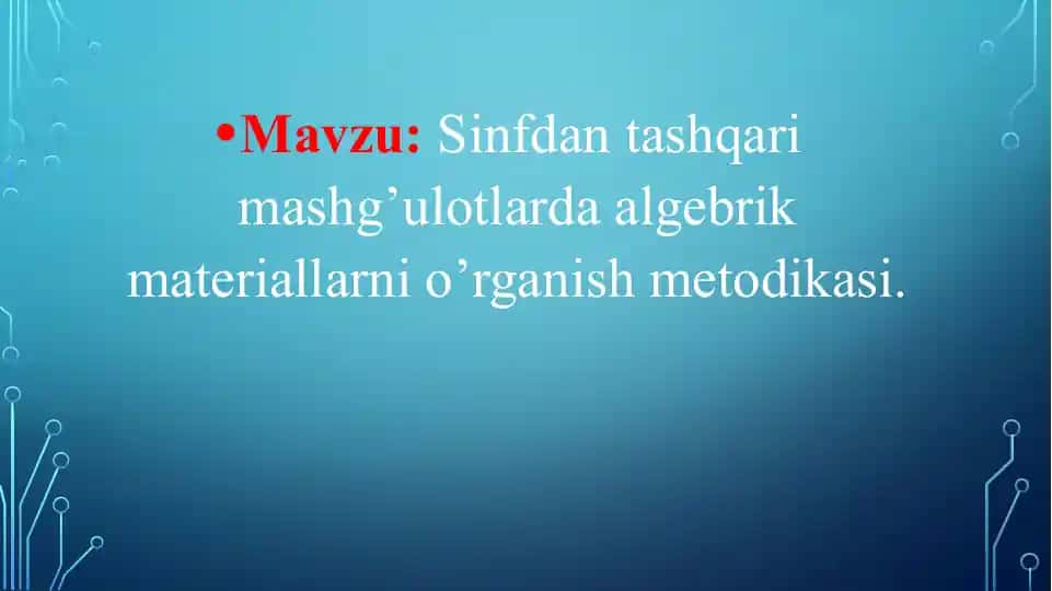 Sinfdan tashqarimashg’ulotlarda algebrik materiallarni o‘rganish metodikasi