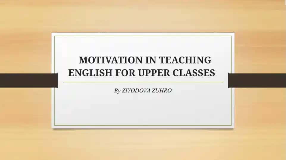 MOTIVATION IN TEACHING ENGLISH FOR UPPER CLASSES