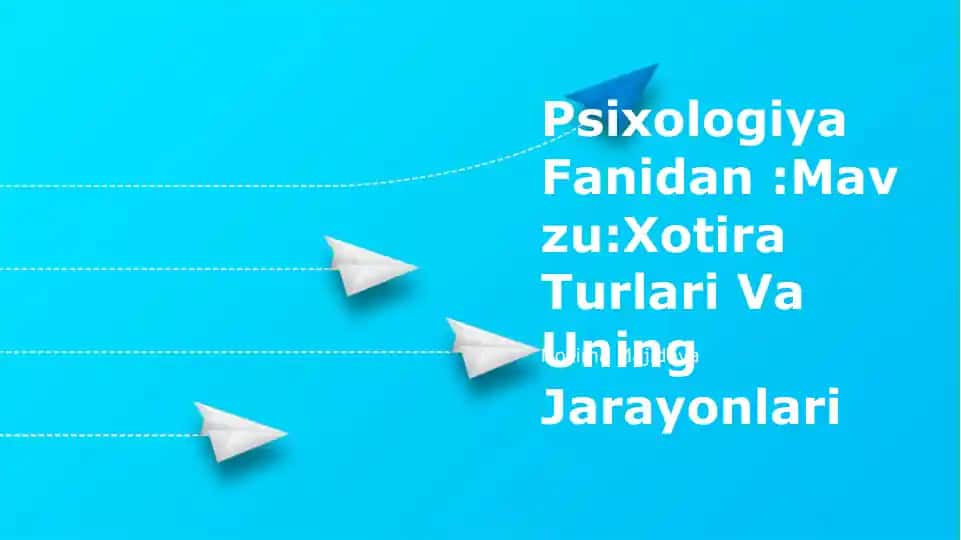 Xotira Turlari Va Uning Jarayonlari
