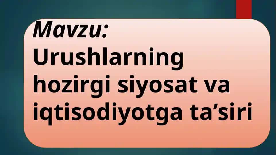 Urushlarning hozirgi siyosat va iqtisodiyotga ta’siri