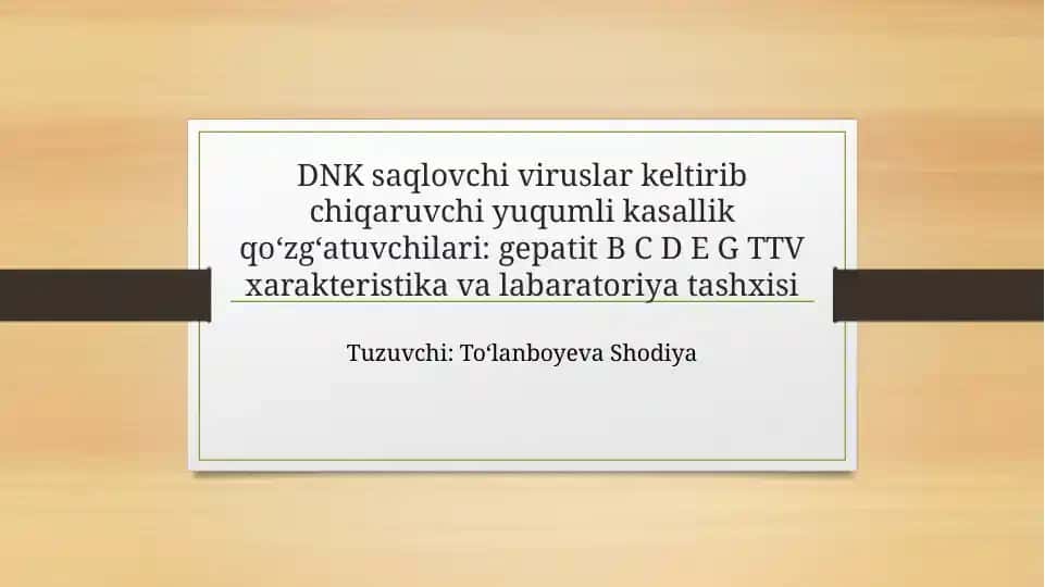 DNK saqlovchi viruslar keltirib chiqaruvchi yuqumli kasallik qoʻzgʻatuvchilari: gepatit B C D E G TTV xarakteristika va labaratoriya tashxisi
