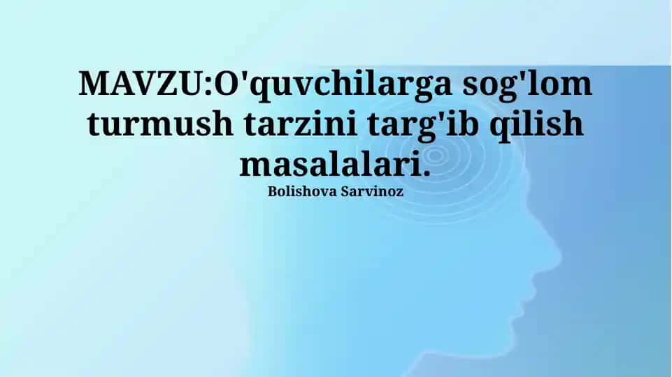 O'quvchilarga sog'lom turmush tarzini targ'ib qilish masalalari