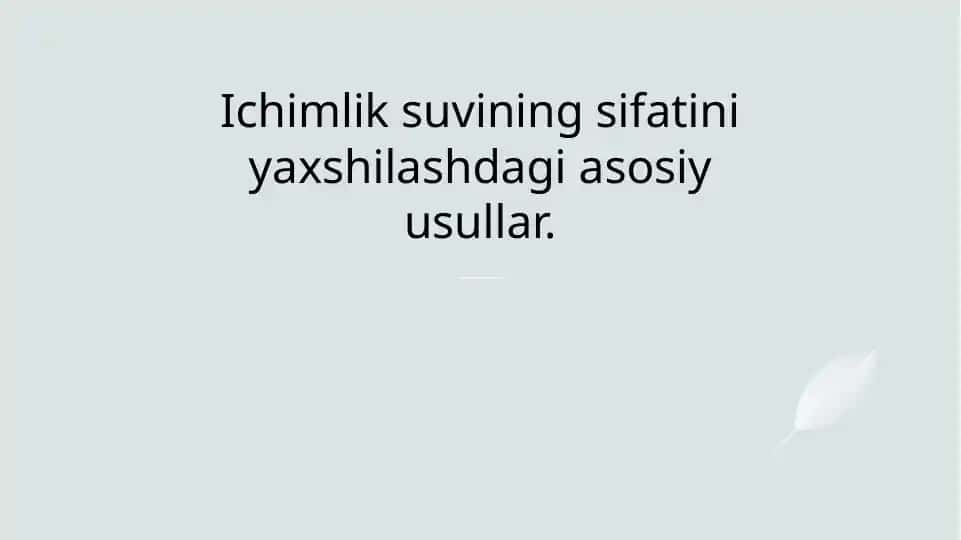 Ichimlik suvinining sifatini yaxshilashning asosiy usullari