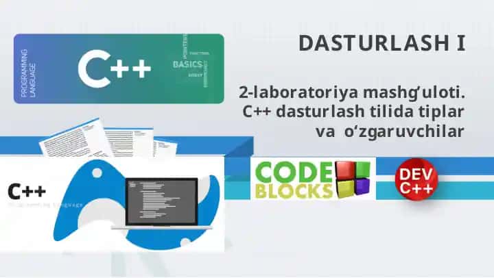 2-laboratoriya mashg’uloti. C++ dasturlash tilida tiplar va o‘zgaruvchilar