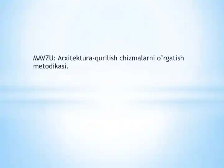 Arxitektura-qurilish chizmalarni o’rgatish metodikasi
