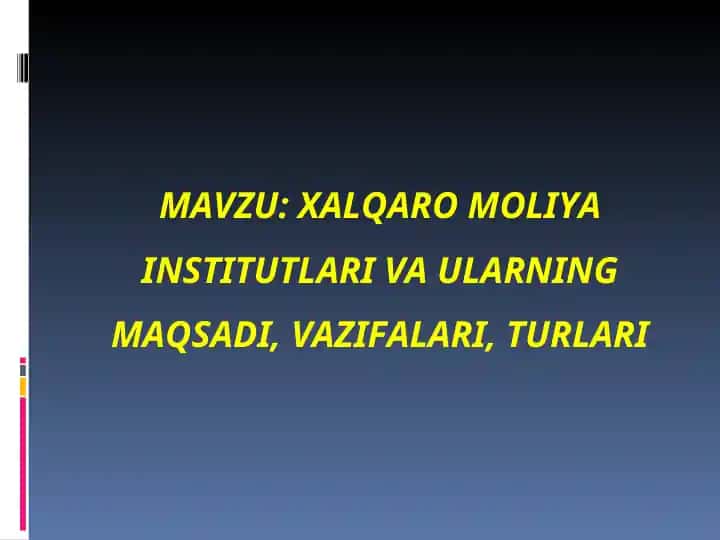 Xalqaromoliya institutlari va ularning maqsadi, vazifalari, turlari