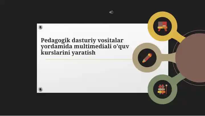 Pedagogik dasturiy vositalar yordamida multimediali o'quv kurslarini yaratish
