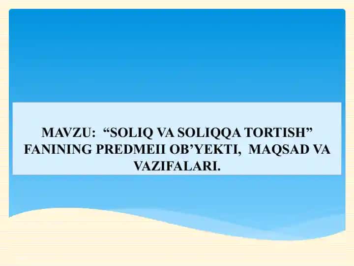SOLIQ VA SOLIQQA TORTISH fanining predmeti, ob’ekti, maqsad va vazifalari