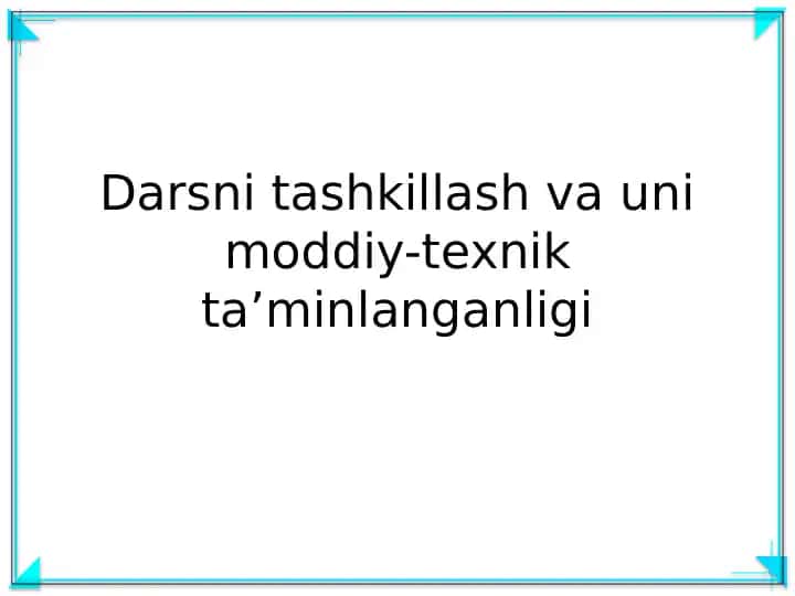 Darsni tashkillash va uni moddiy-texnik ta’minlanganligi
