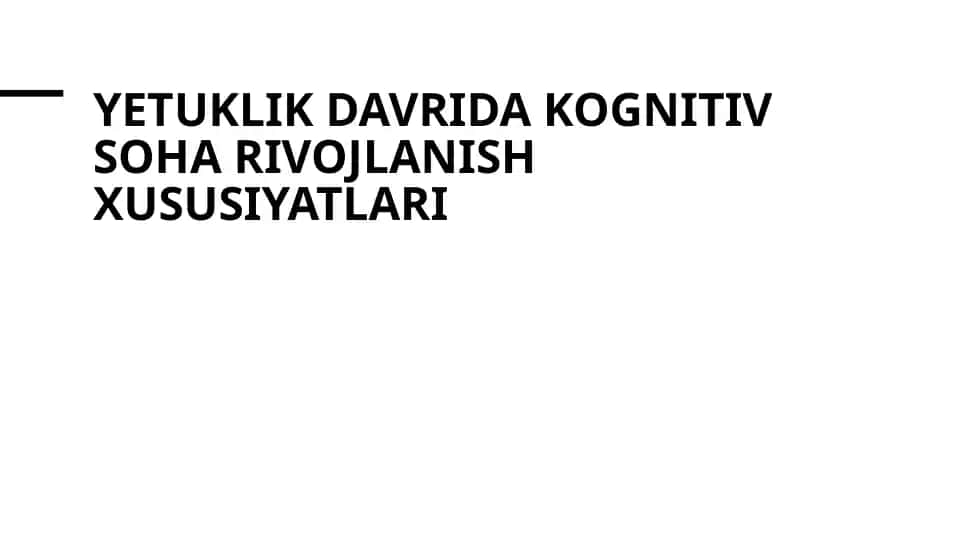 Yetuklik davrida kognitiv soha rivojlanish xususiyatlari