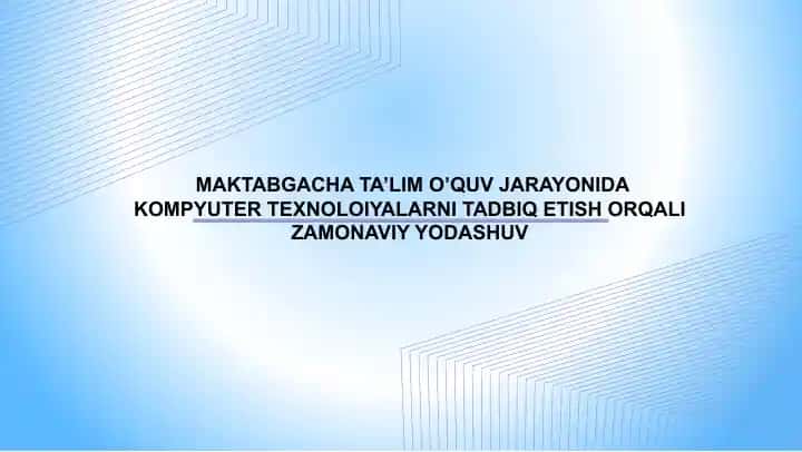 Maktabgacha ta’lim o’quv jarayonida kompyuter texnoloiyalarni tadbiq etish orqali zamonaviy yodashuv