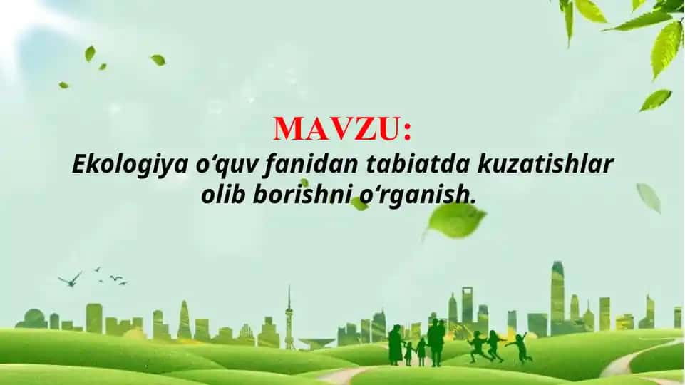 Ekologiya o‘quv fanidan tabiatda kuzatishlar olib borishni o‘rganish (TAQDIMOT)