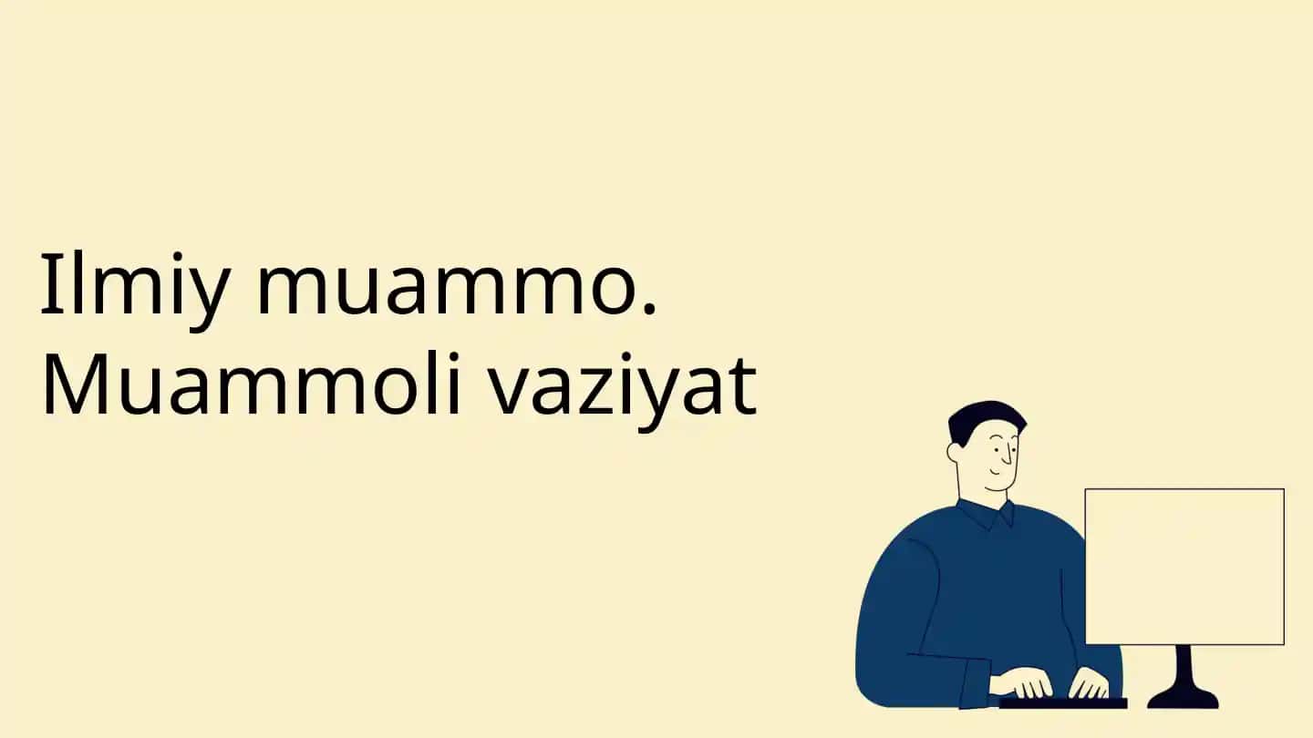 Ilmiymuammo.Muammolivaziyat