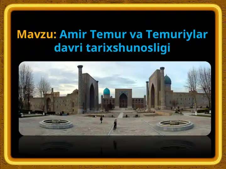 Amir Temur va Temuriylar davri tarixshunosligi tarixi taqdimoti
