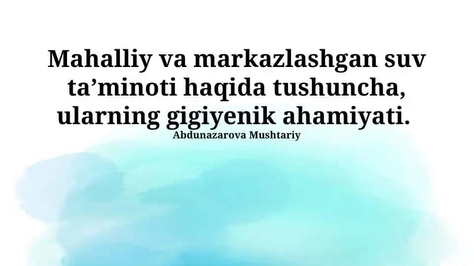 Mahalliy va markazlashgan suv ta’minoti haqida tushuncha va gigiyenik ahamiyati