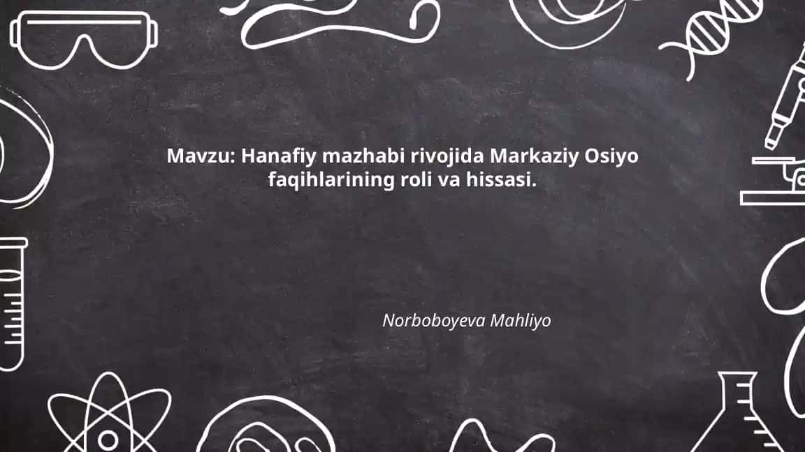 Hanafiy mazhabi rivojida Markaziy Osiyo faqihlarining roli va hissasi