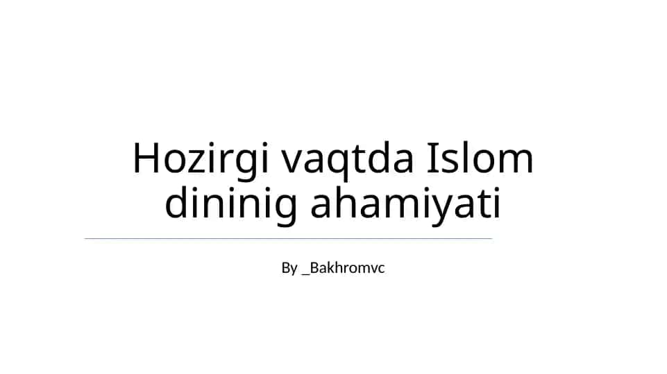 Islomning zamonaviy dunyodagi abadiy qadriyatlari