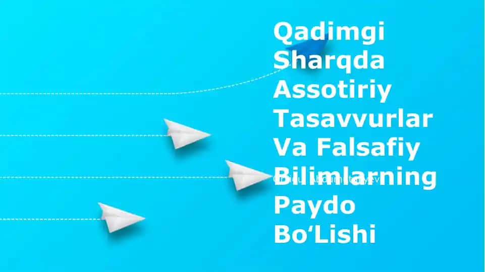 Qadimgi Sharqda Assotiriy Tasavvurlar Va Falsafiy Bilimlarning Paydo BoʻLishi