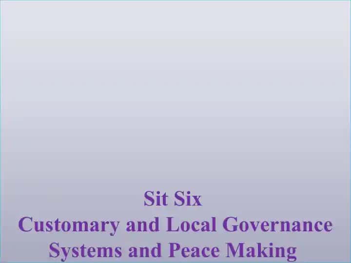 Customary and Local Governance Systems and Peace Making