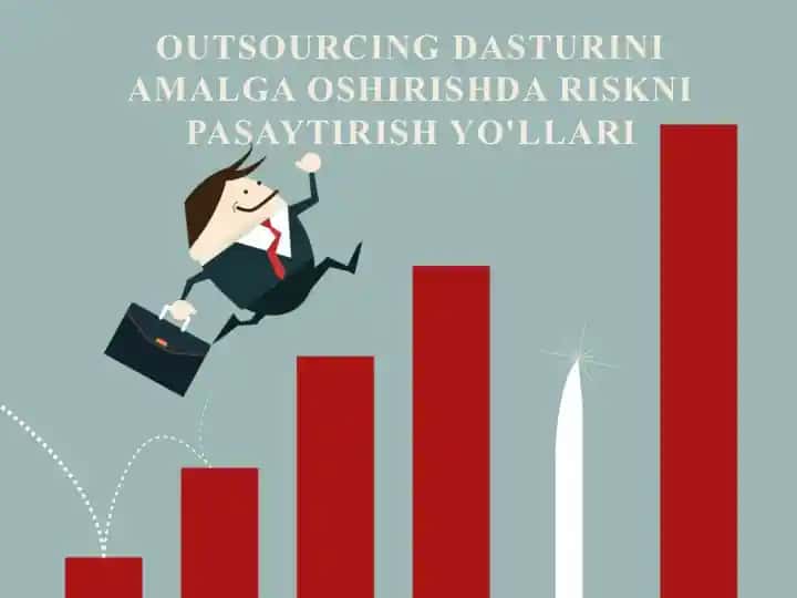 Outsourcing dasturini amalga oshirishda riskni pasaytirish yo'llari