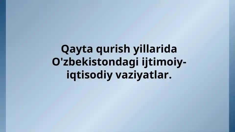 Qayta qurish yillarida O'zbekistondagi ijtimoiy-iqtisodiy vaziyatlar.