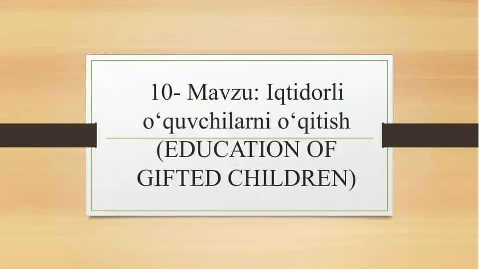 Iqtidorli o‘quvchilarni o‘qitish (EDUCATION OF GIFTED CHILDREN)
