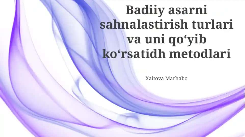 Badiiy asarni sahnalastirish turlari va uni qo‘yib ko‘rsatish metodlari