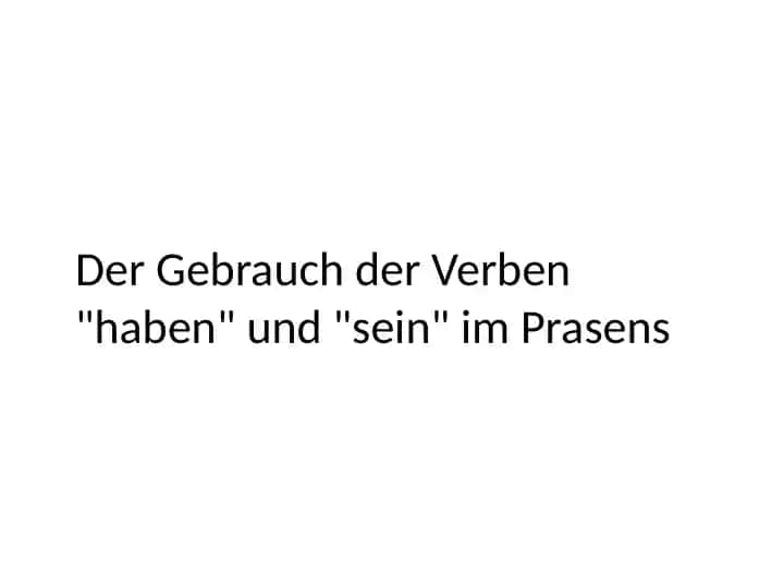 Der Gebrauch der Verben "haben" und "sein" im Präsens