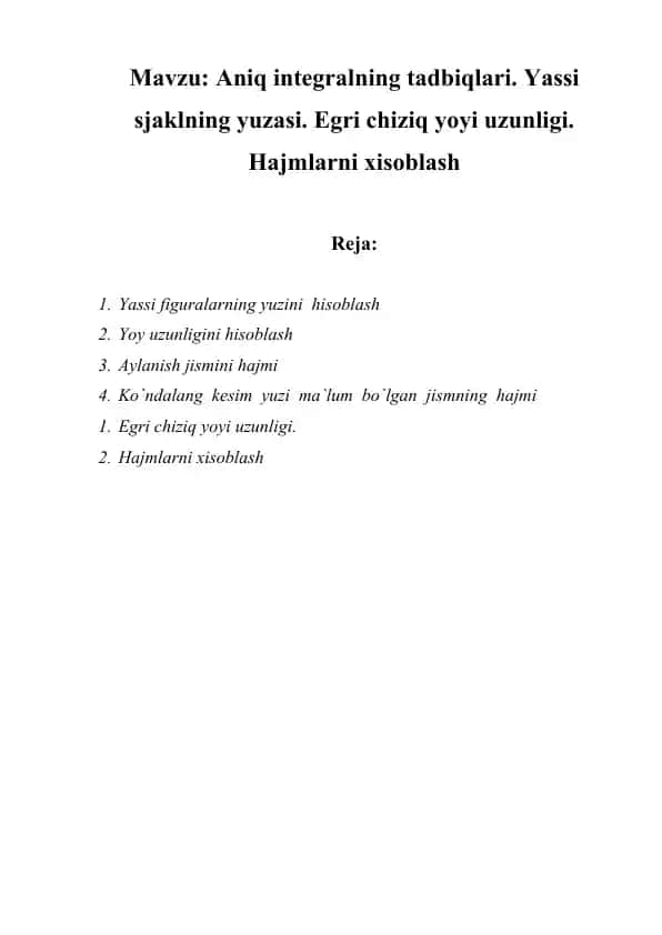 Aniq integralning tadbiqlari. Yassi sjaklning yuzasi. Egri chiziq yoyi uzunligi. Hajmlarni xisoblash