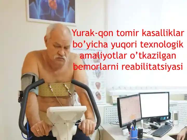 Yurak-qon tomir kasalliklari bo’yicha yuqori texnologik amaliyotlar o’tkazilgan bemorlarni reabilitatsiyasi