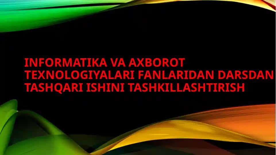 Informatika va axborot texnologiyalari fanlaridan darsdan tashqari ishini tashkillashtirish