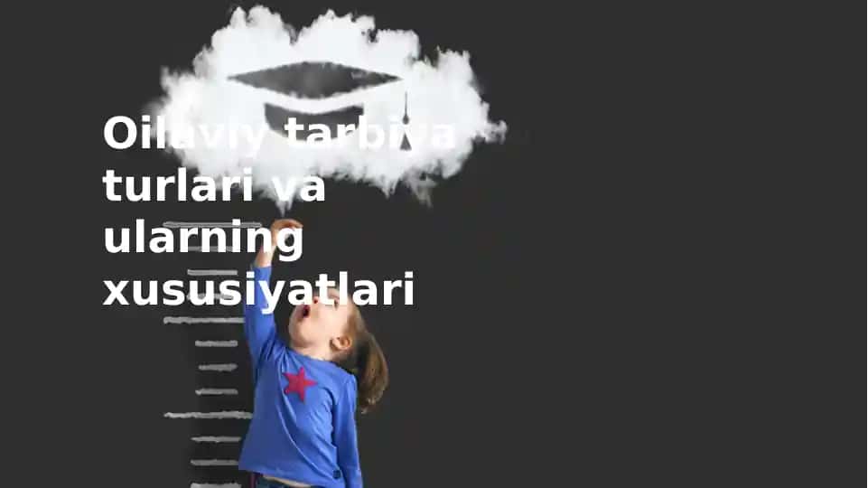 Oilaviytarbiyaturlarivaularningxususiyatlari