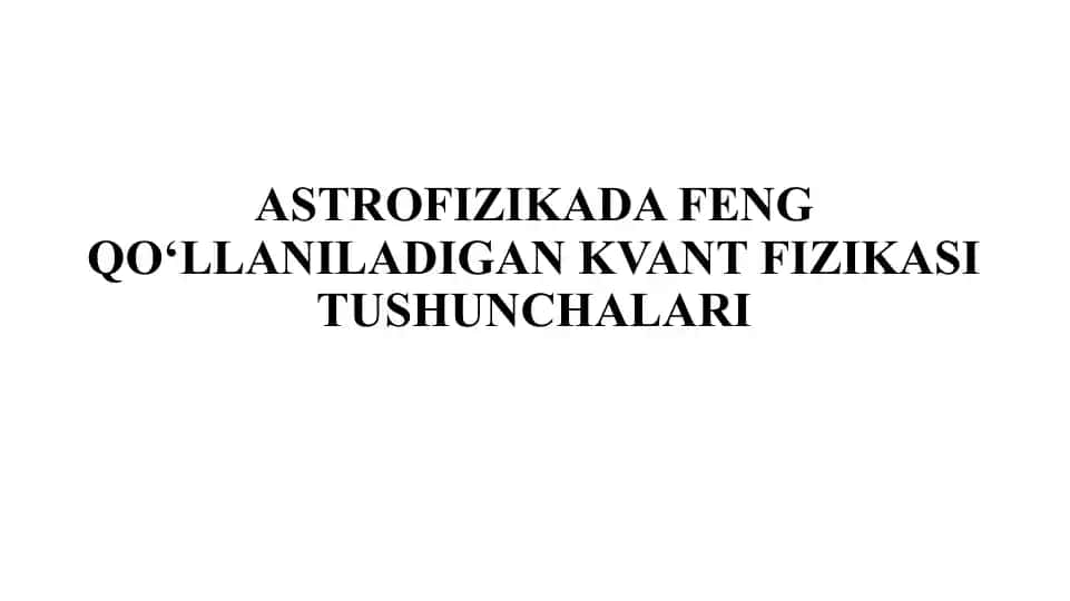 ASTROFIZIKADA FENG QO‘LLANILADIGAN KVANT FIZIKASI TUSHUNCHALARI