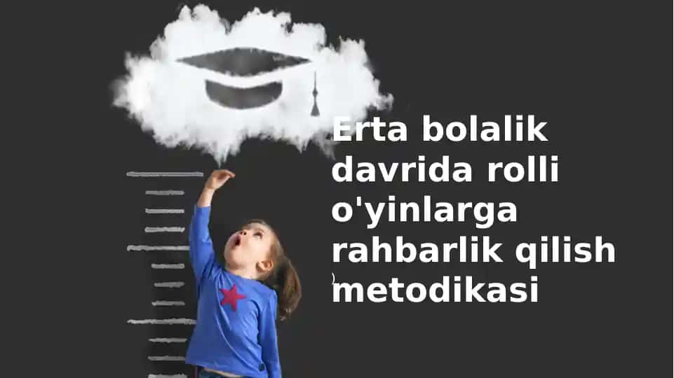 Erta bolalik davrida rolli o'yinlarga rahbarlik qilish metodikasi