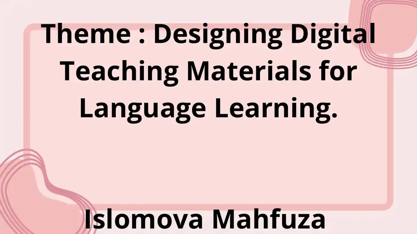 Designing Digital Teaching Materials for Language Learning