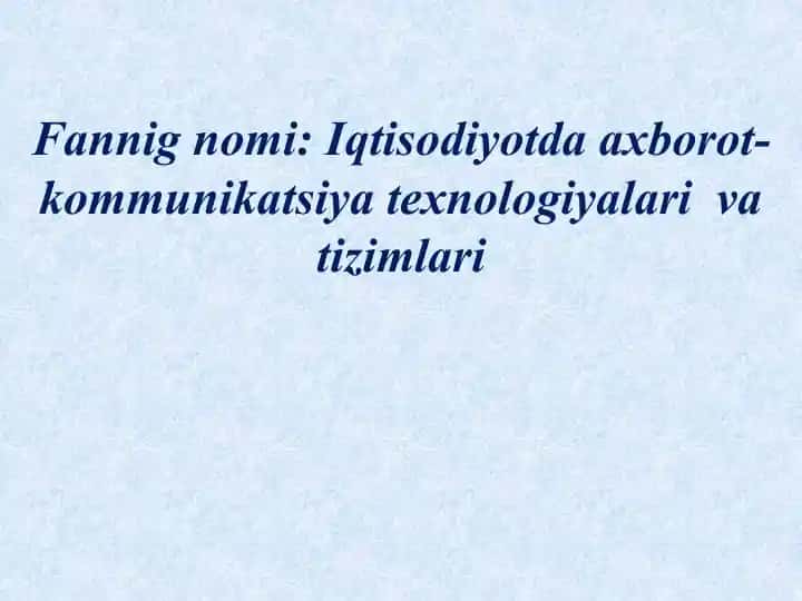 Iqtisodiyotda axborot-kommunikatsiya texnologiyalari va tizimlari