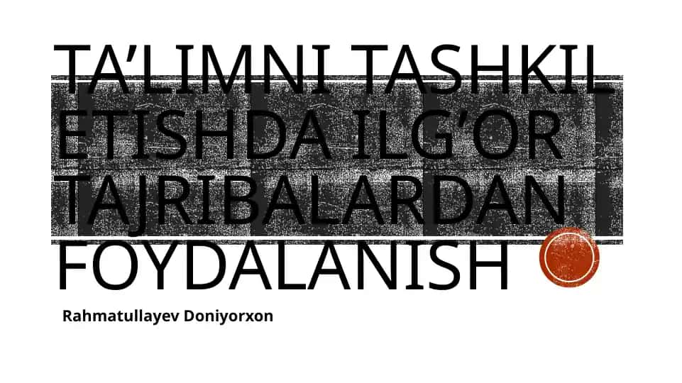 Ta’limni tashkil etishda ilg’or tajribalardan foydalanish