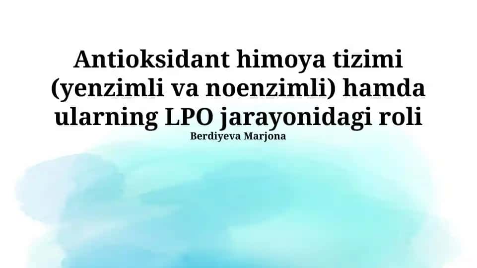 Antioksidant himoya tizimi (yenzimli va noenzimli) hamda ularning LPO jarayonidagi roli