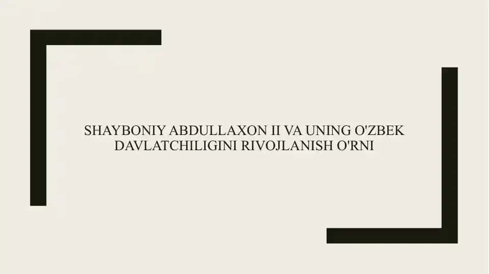 Shayboniy Abdullaxon II va uning o'zbek davlatchiligini rivojlanish o'rni