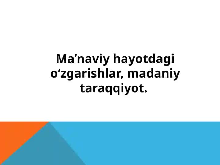 Ma’naviy hayotdagi o‘zgarishlar, madaniy taraqqiyot.