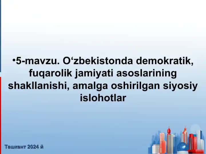 O‘zbekistonda demokratik, fuqarolik jamiyati asoslarining shakllanishi, amalga oshirilgan siyosiy islohotlar
